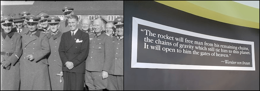 Left: Wernher von Braun, in suit, with Nazi military brass, Peenemünde, Germany, March 21, 1941 (Bundesarchiv, Bild 146-1978-Anh.030-02 via Wikimedia Commons). Right: von Braun quote at the U.S. Space & Rocket Center (Google maps)