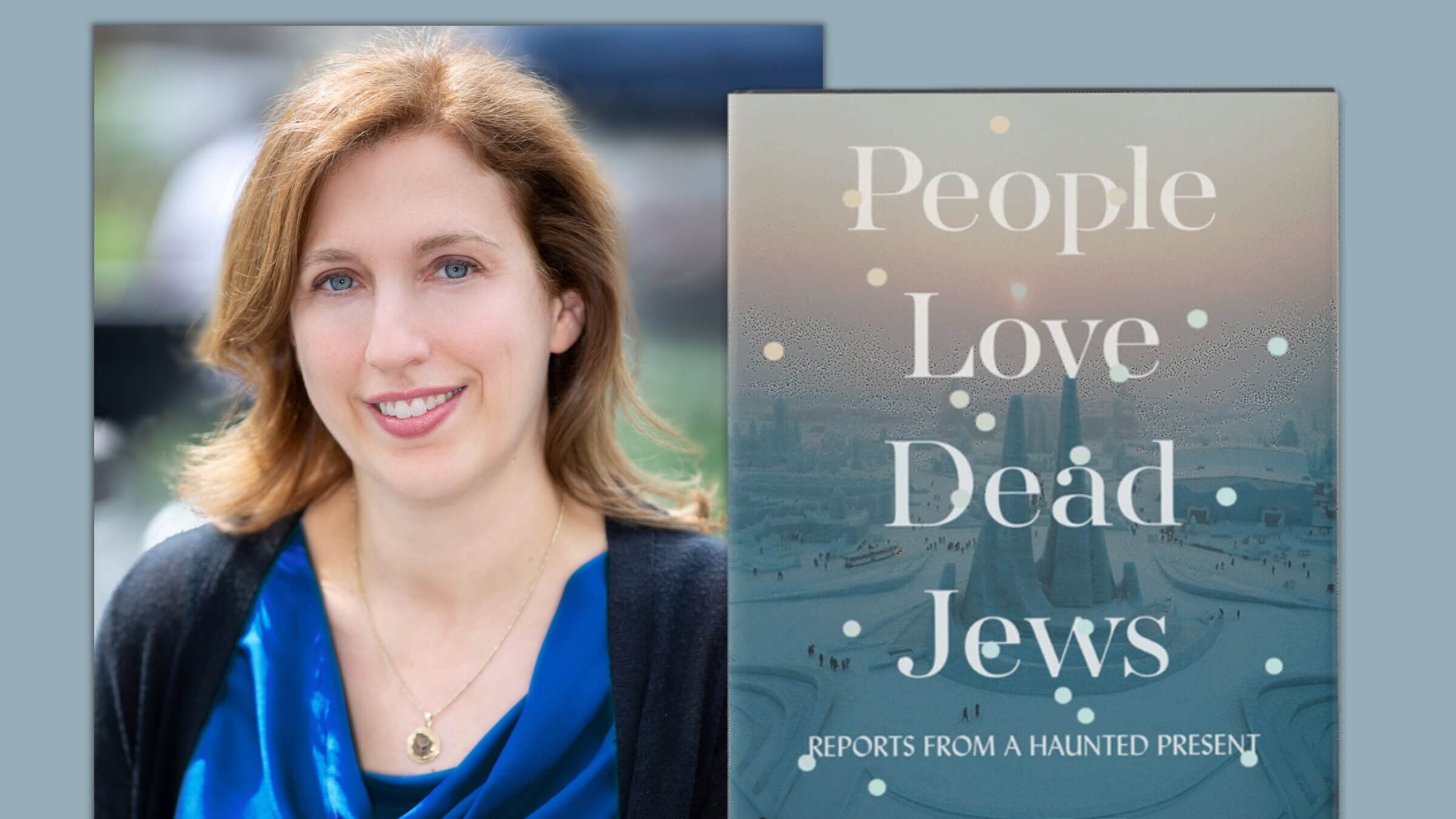 Dara Horn and the cover of her book, <i> People Love Dead Jews. 