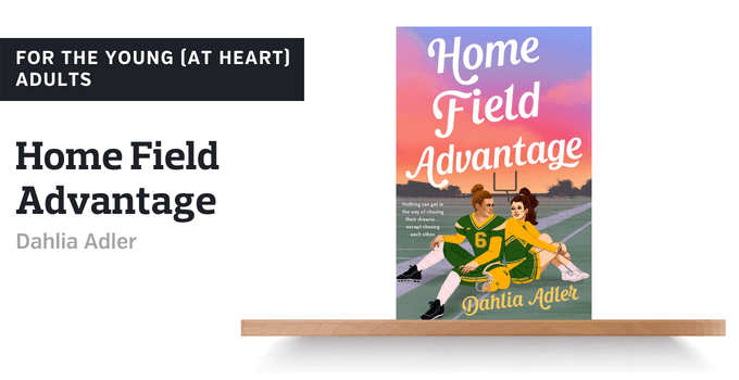 For the young (at heart): "Home Field Advantage," by Dahlia Adler