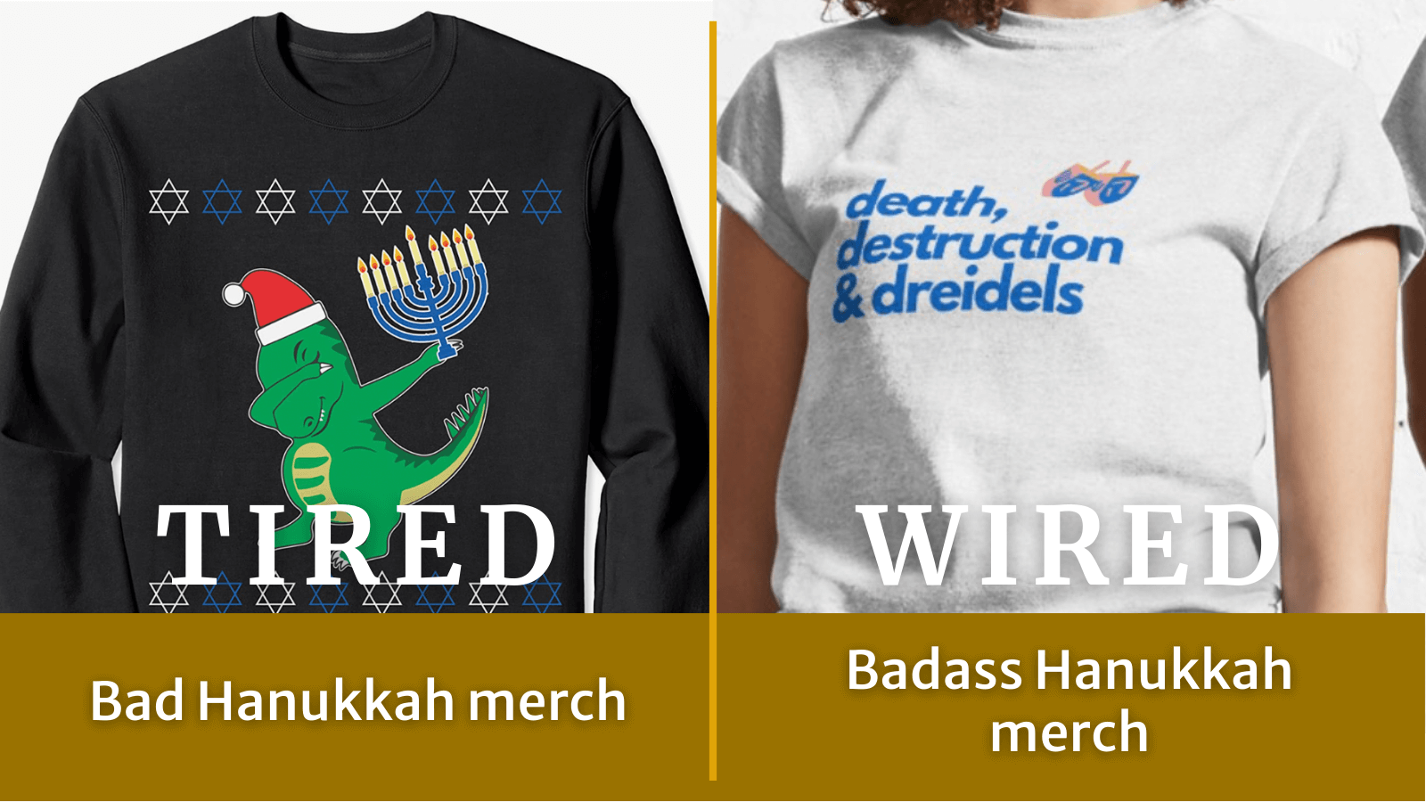 Tired: Bad Hanukkah merch. Wired: Badass Hanukkah merch.