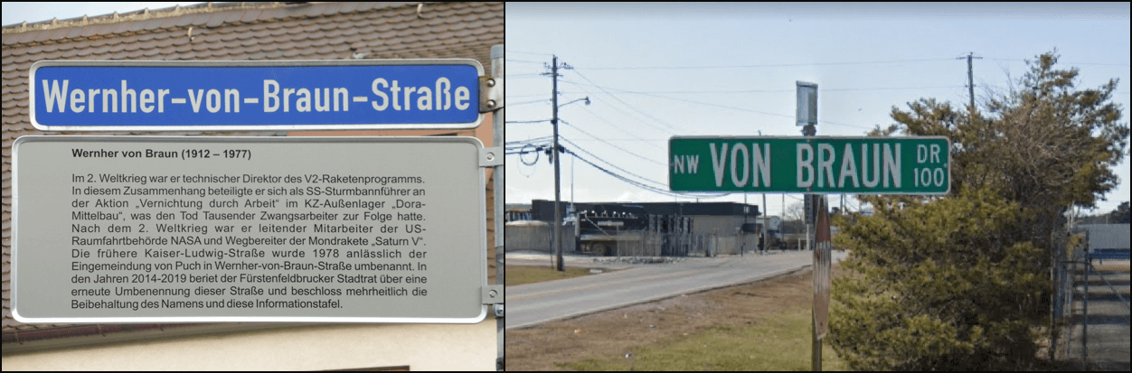 Left: Wernher von Braun Street with explanatory plaque, Fürstenfeldbruck, Germany (fuerstenfeldbruch.de). Right: Von Braun Drive Northwest, Huntsville, Alabama (Google Maps).