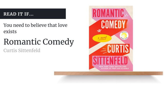 The photo shows the cover of Curtis Sittenfeld's 'Romantic Comedy' accompanied by the text, "Read it if...you need to believe that love exists."