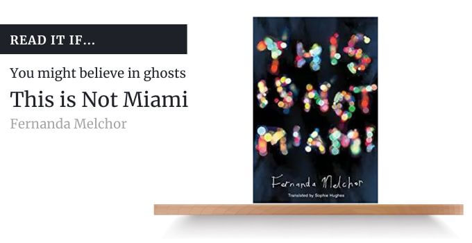 The photo shows the book cover of Fernanda Melchor's 'This is Not Miami' accompanied by the text, "Read it if...You might believe in ghosts."