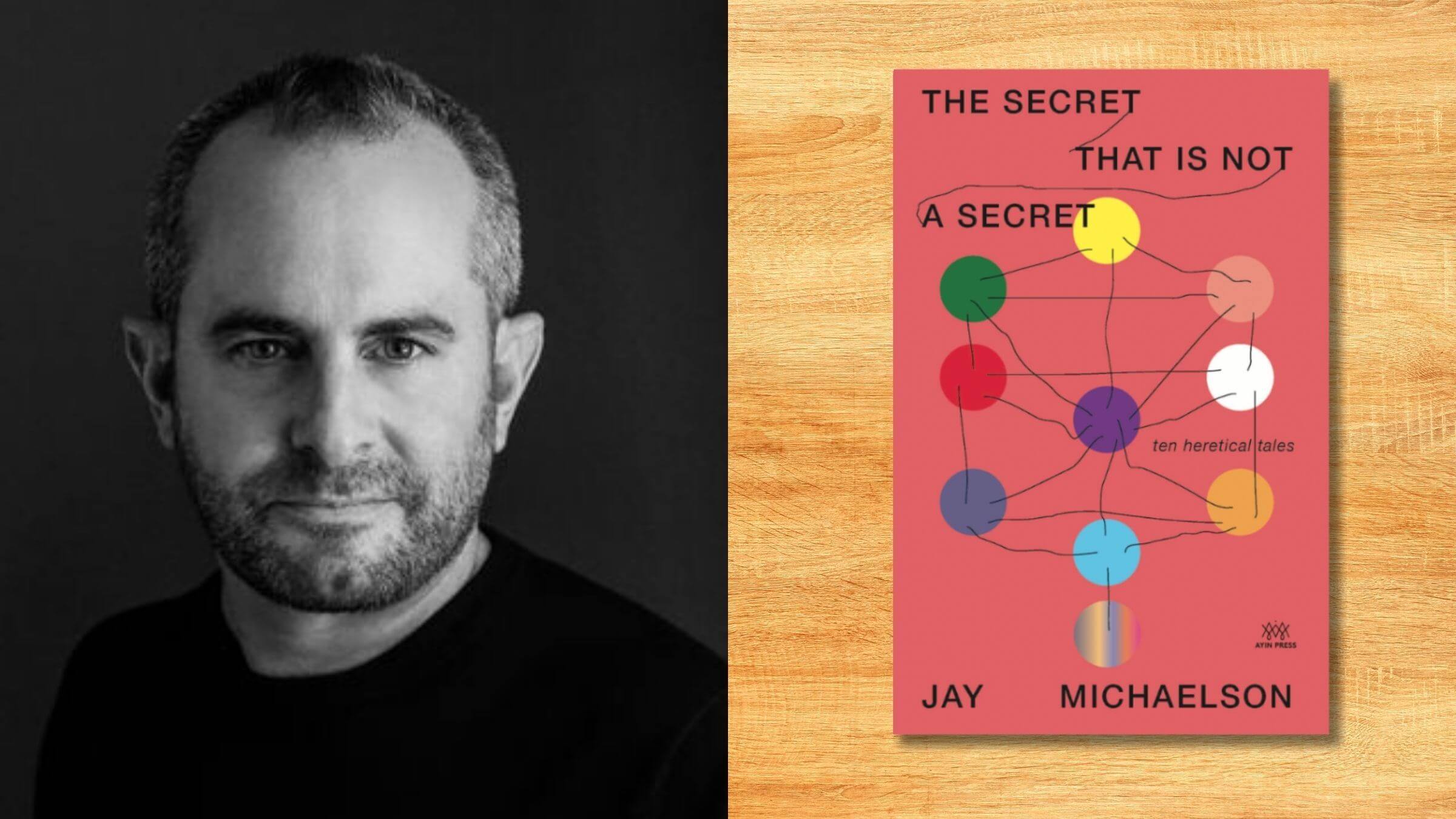 <i> The Secret That is Not a Secret </i> is Jay Michaelson's first work of fiction. 