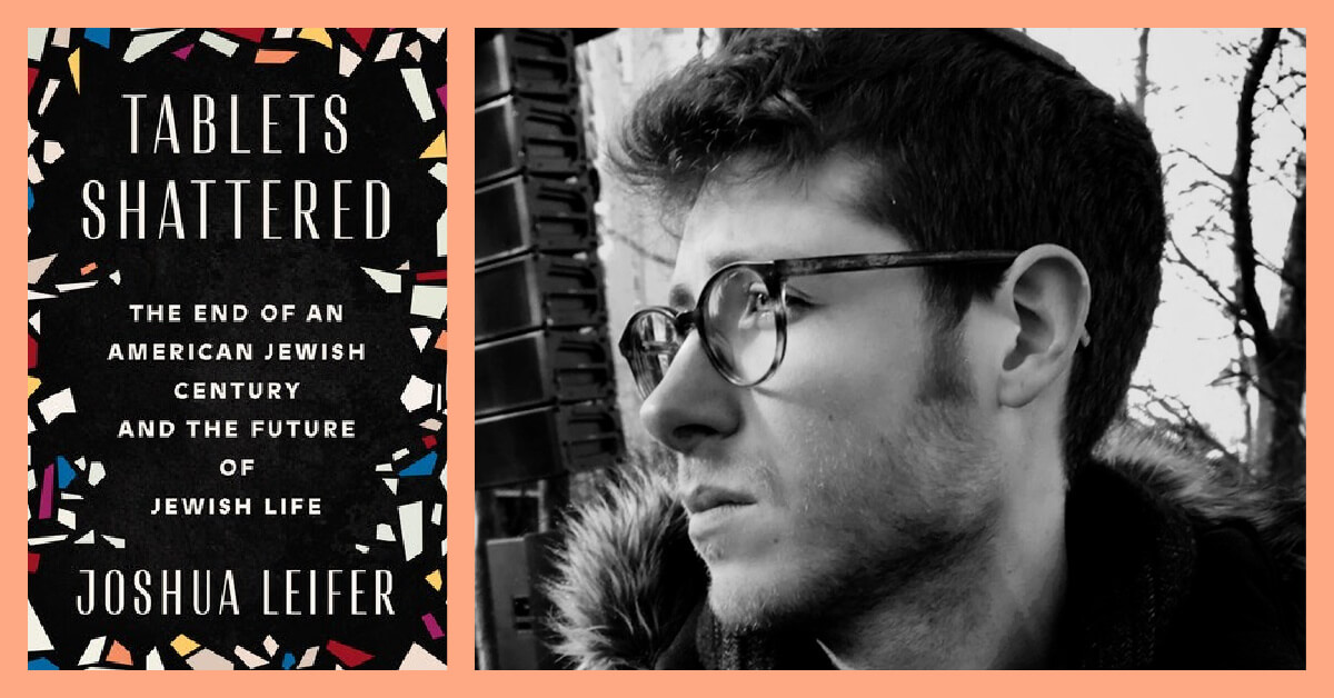 Joshua Leifer is the author of ‘Tablets Shattered: The End of an American Jewish Century and the Future of Jewish Life.’