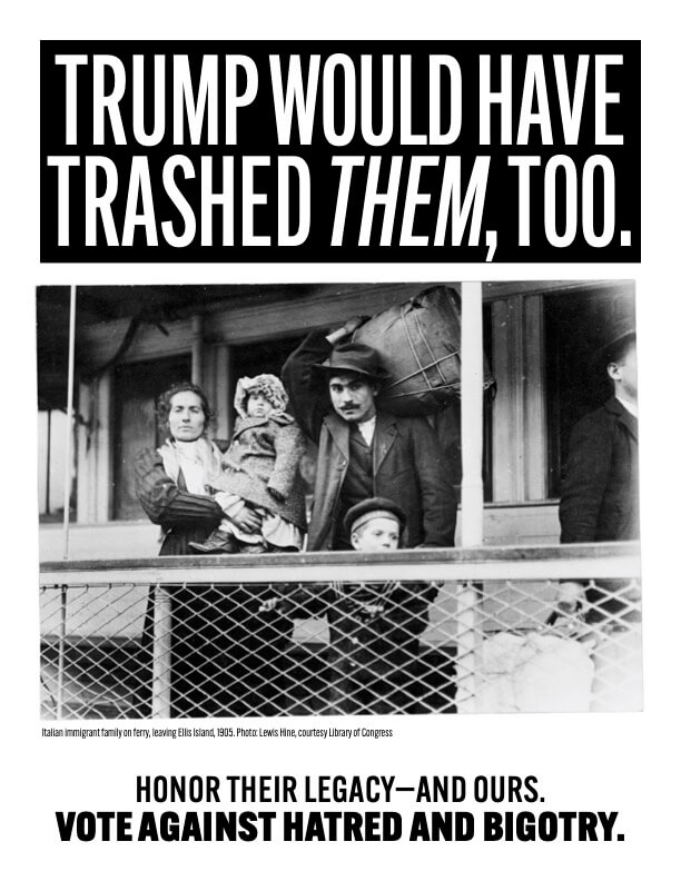 A poster that says "Trump would have trashed them, too." with a picture of an Italian immigrant family leaving Ellis Island in 1905.