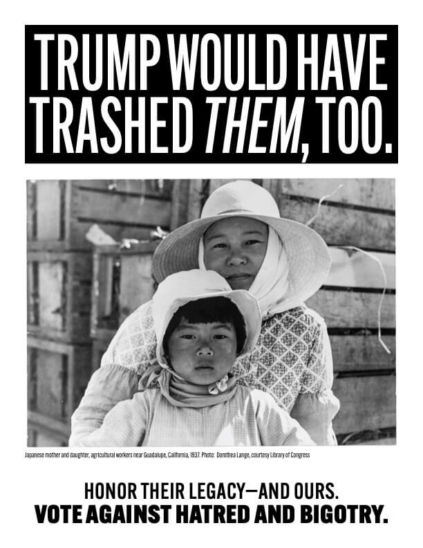 A poster that says "Trump would have trashed them, too." that shows a Japanese mother and daughter who are agricultural workers in California in 1937.